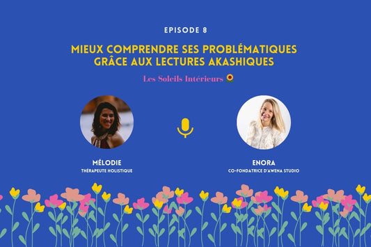 Podcast : mieux comprendre ses problématiques grâce aux lectures akashiques avec Mélodie Daniel